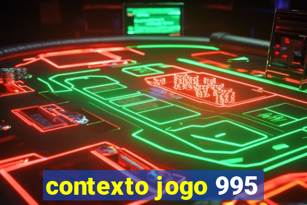 contexto jogo 995